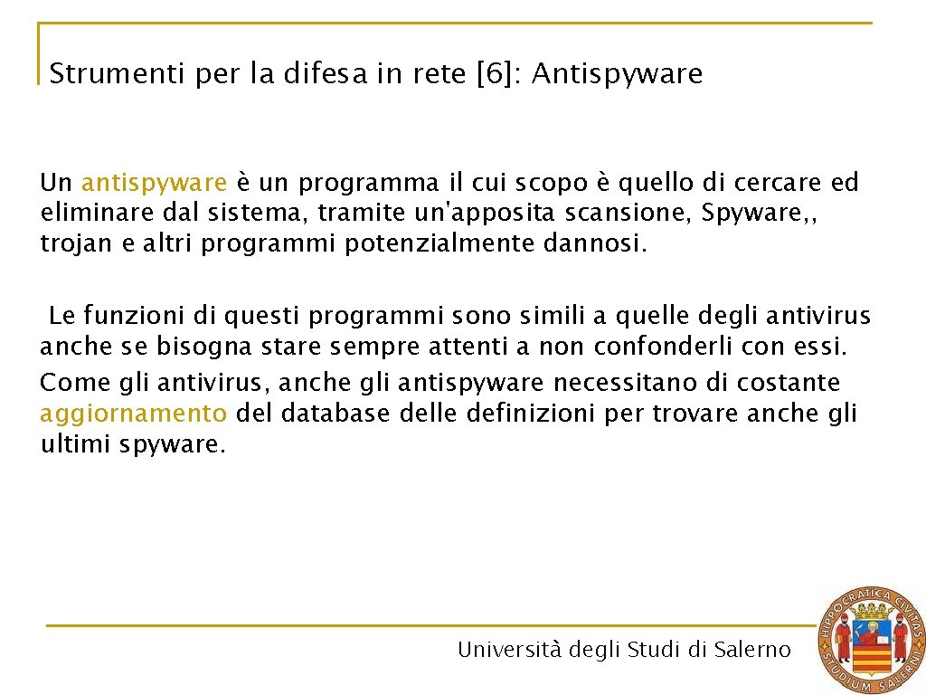 Strumenti per la difesa in rete [6]: Antispyware Un antispyware è un programma il