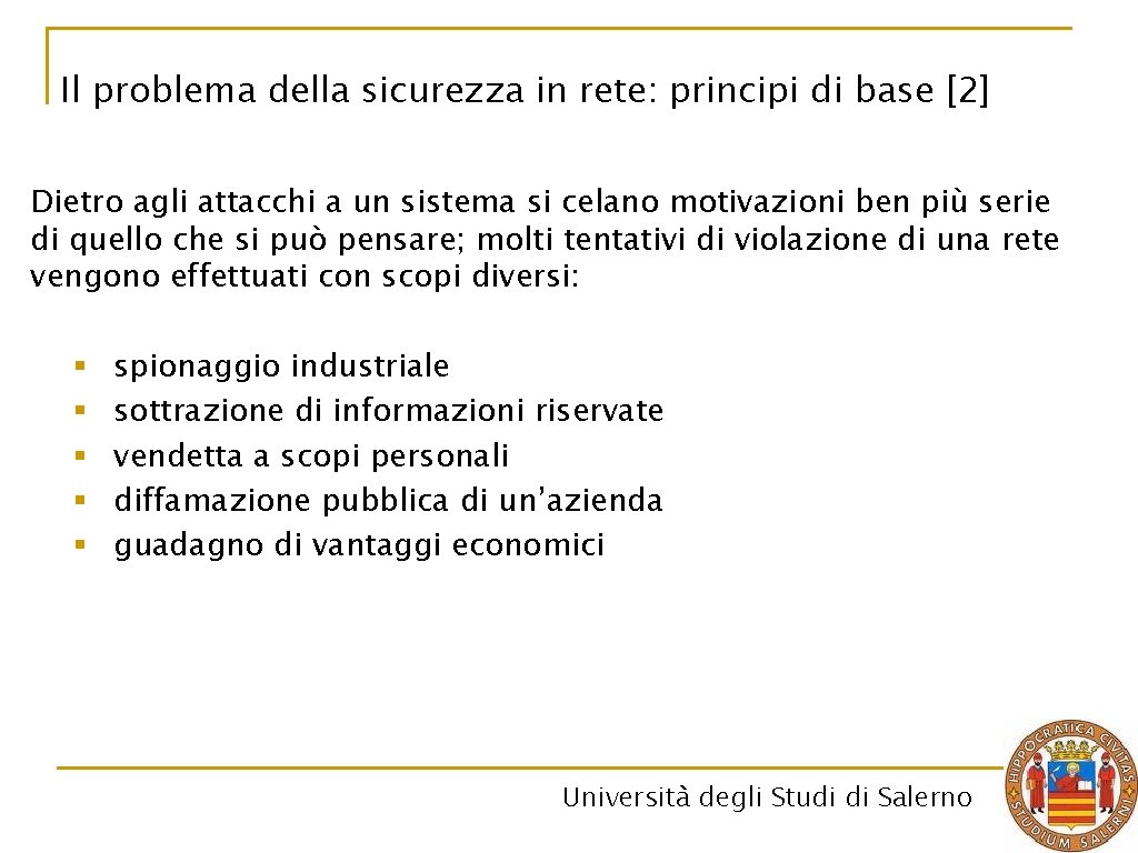 Il problema della sicurezza in rete: principi di base [2] Dietro agli attacchi a