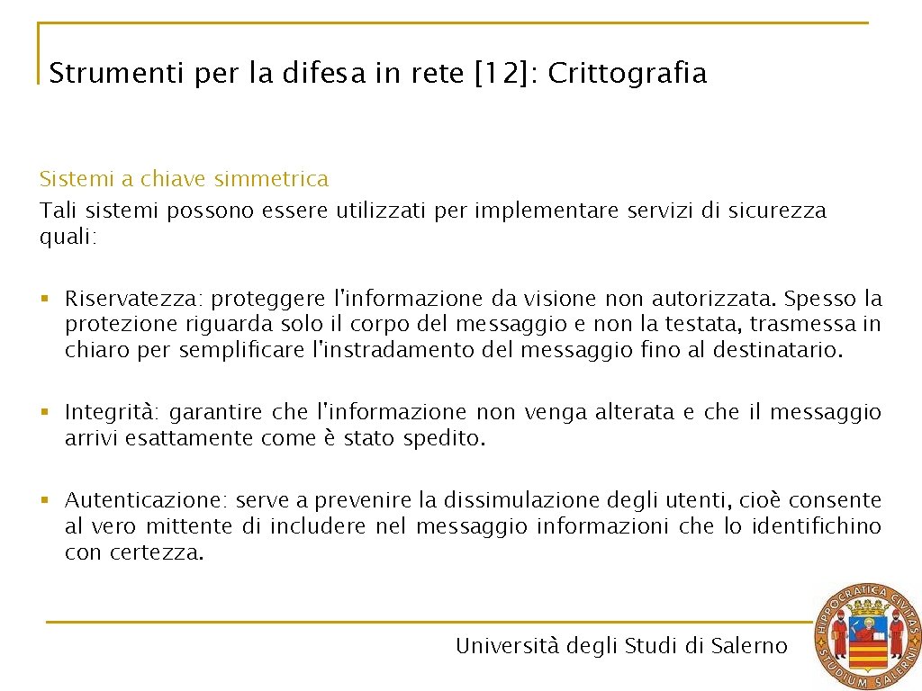 Strumenti per la difesa in rete [12]: Crittografia Sistemi a chiave simmetrica Tali sistemi