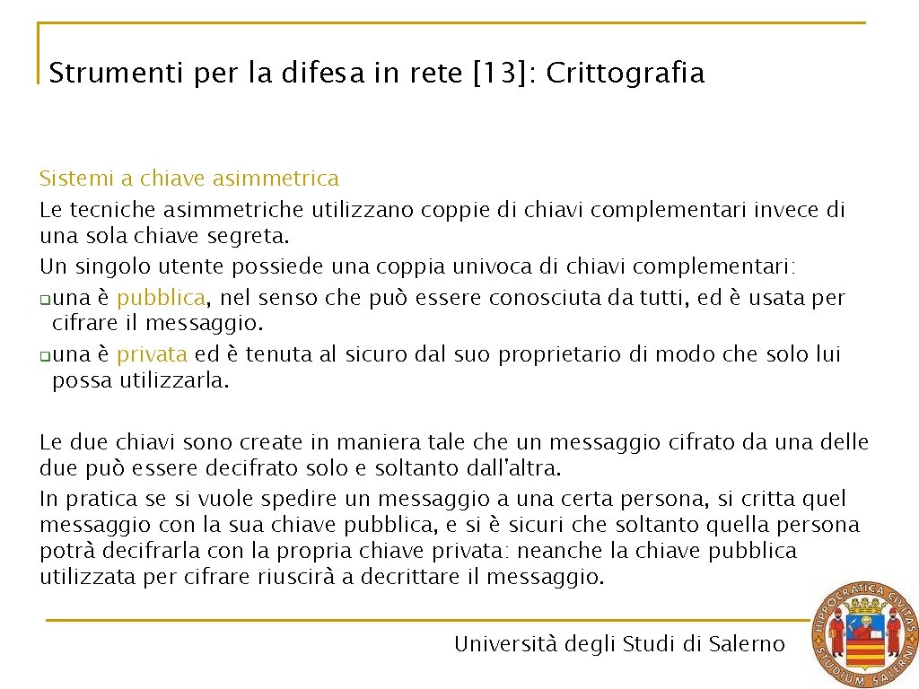 Strumenti per la difesa in rete [13]: Crittografia Sistemi a chiave asimmetrica Le tecniche