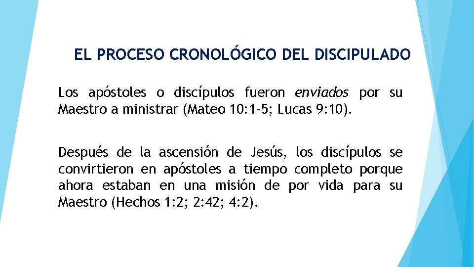 EL PROCESO CRONOLÓGICO DEL DISCIPULADO Los apóstoles o discípulos fueron enviados por su Maestro