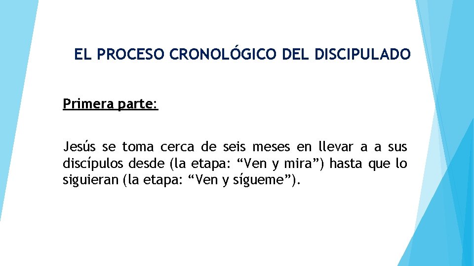 EL PROCESO CRONOLÓGICO DEL DISCIPULADO Primera parte: Jesús se toma cerca de seis meses