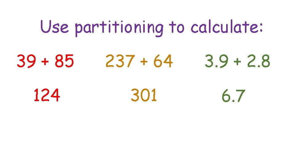 Use partitioning to calculate: 39 + 85 124 237 + 64 301 3. 9