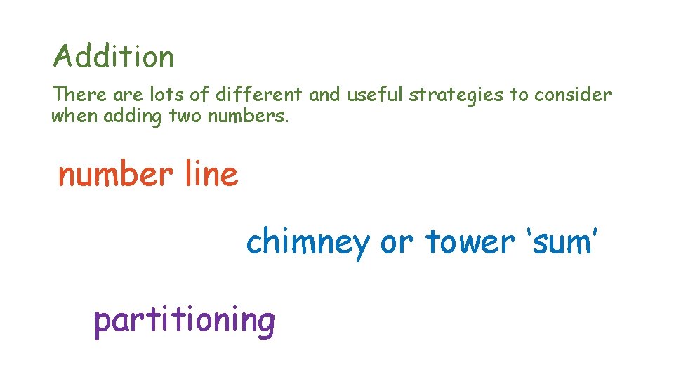 Addition There are lots of different and useful strategies to consider when adding two