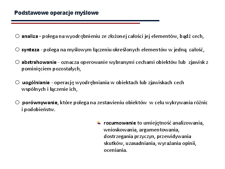 Podstawowe operacje myślowe o analiza - polega na wyodrębnieniu ze złożonej całości jej elementów,