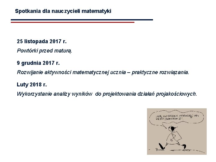 Spotkania dla nauczycieli matematyki 25 listopada 2017 r. Powtórki przed maturą. 9 grudnia 2017