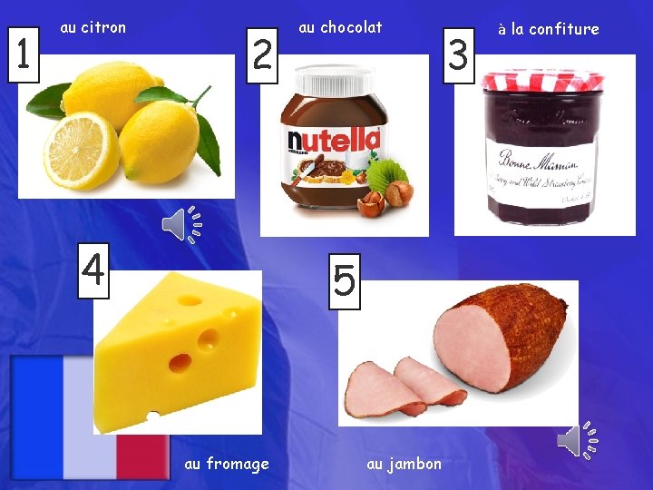 1 au citron 2 4 au chocolat 5 au fromage au jambon 3 à