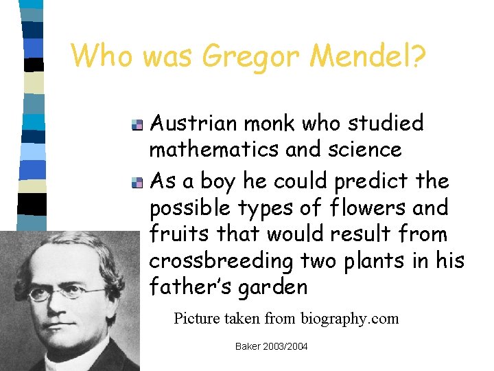 Who was Gregor Mendel? Austrian monk who studied mathematics and science As a boy