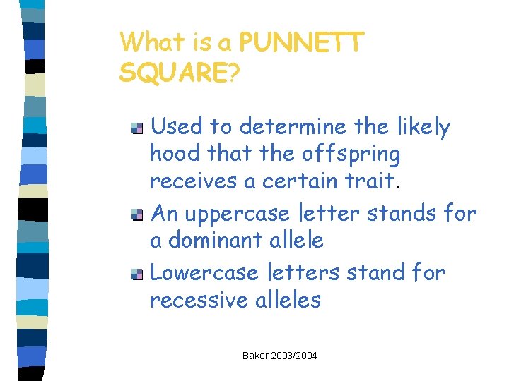 What is a PUNNETT SQUARE? Used to determine the likely hood that the offspring