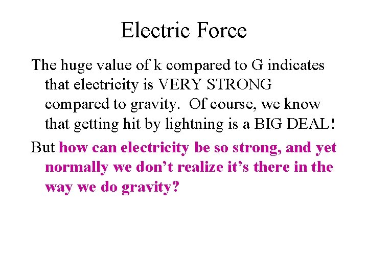 Electric Force The huge value of k compared to G indicates that electricity is