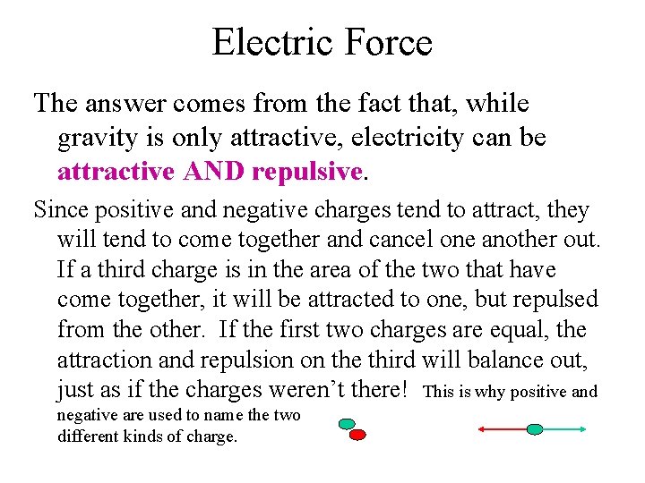 Electric Force The answer comes from the fact that, while gravity is only attractive,