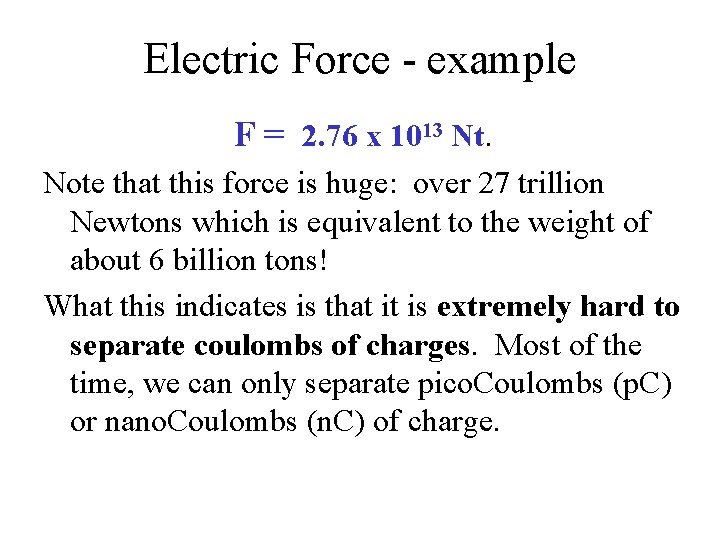 Electric Force - example F = 2. 76 x 1013 Nt. Note that this