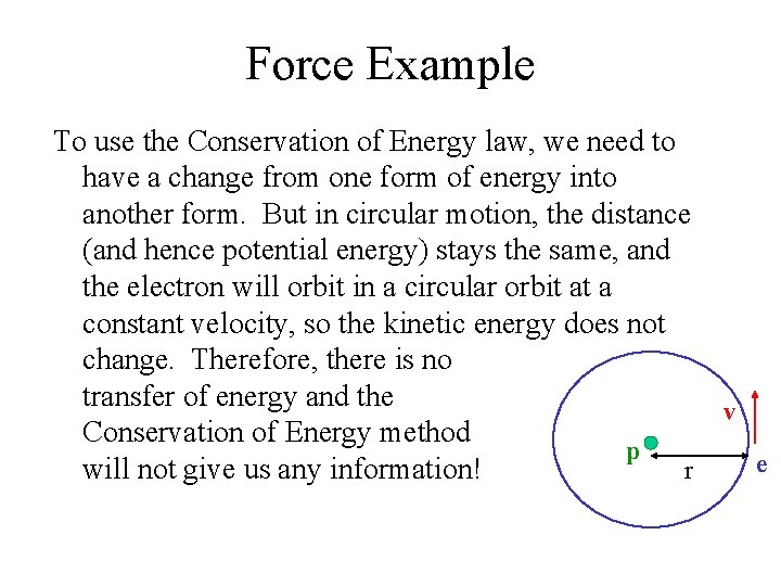 Force Example To use the Conservation of Energy law, we need to have a