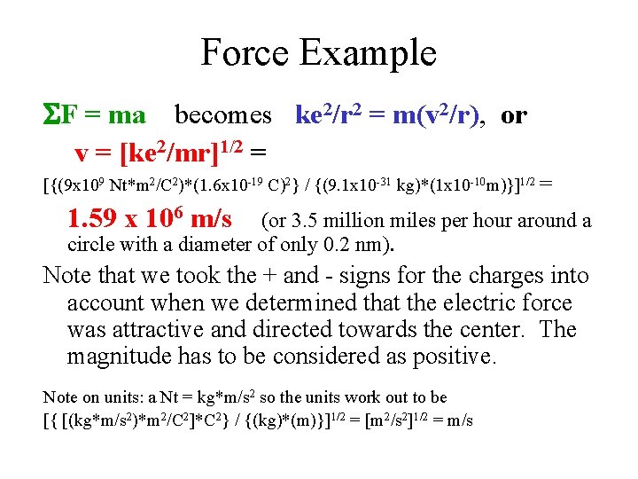Force Example SF = ma becomes ke 2/r 2 = m(v 2/r), or v