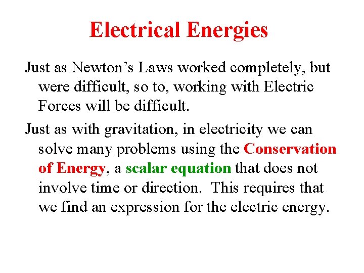 Electrical Energies Just as Newton’s Laws worked completely, but were difficult, so to, working