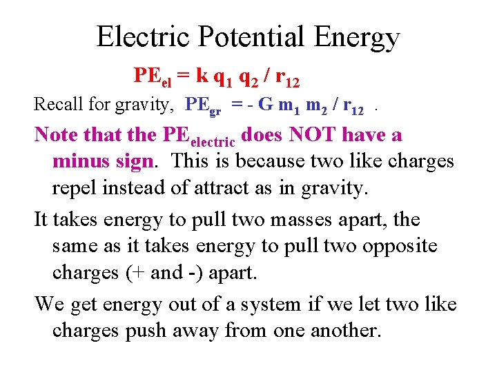 Electric Potential Energy PEel = k q 1 q 2 / r 12 Recall