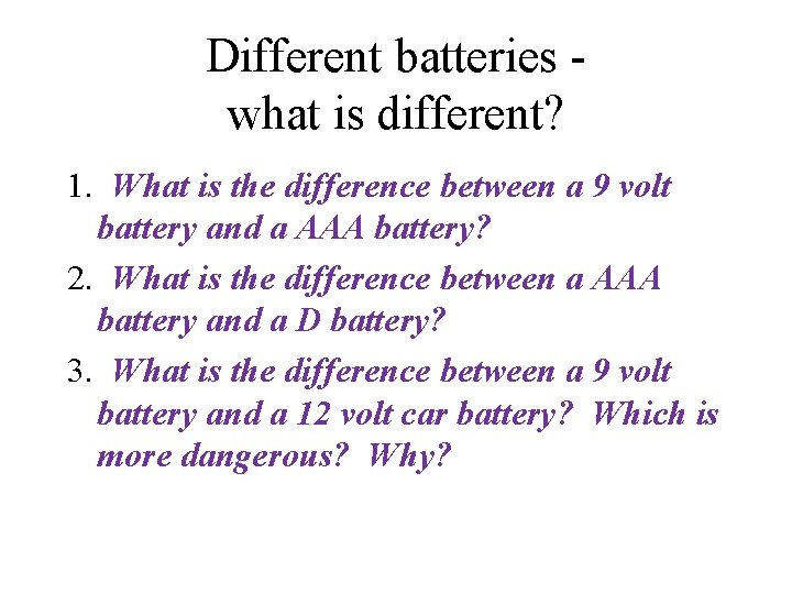 Different batteries what is different? 1. What is the difference between a 9 volt