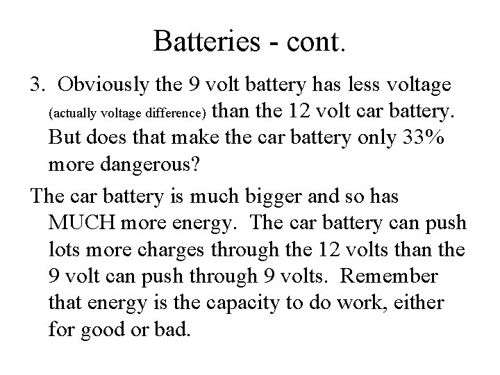 Batteries - cont. 3. Obviously the 9 volt battery has less voltage (actually voltage