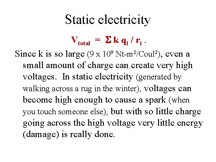 Static electricity Vtotal = S k qi / ri. Since k is so large