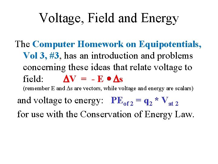 Voltage, Field and Energy The Computer Homework on Equipotentials, Vol 3, #3, has an