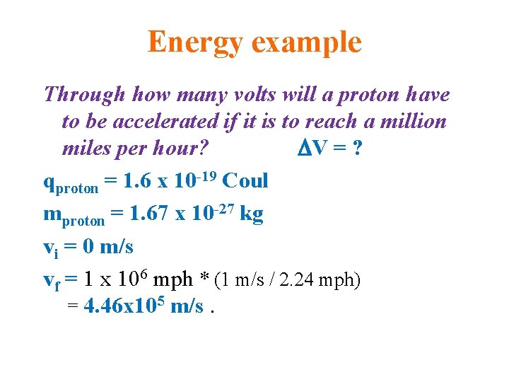 Energy example Through how many volts will a proton have to be accelerated if