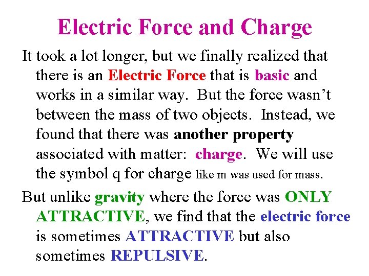 Electric Force and Charge It took a lot longer, but we finally realized that