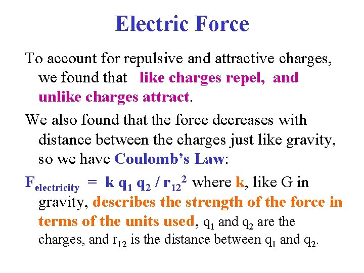 Electric Force To account for repulsive and attractive charges, we found that like charges