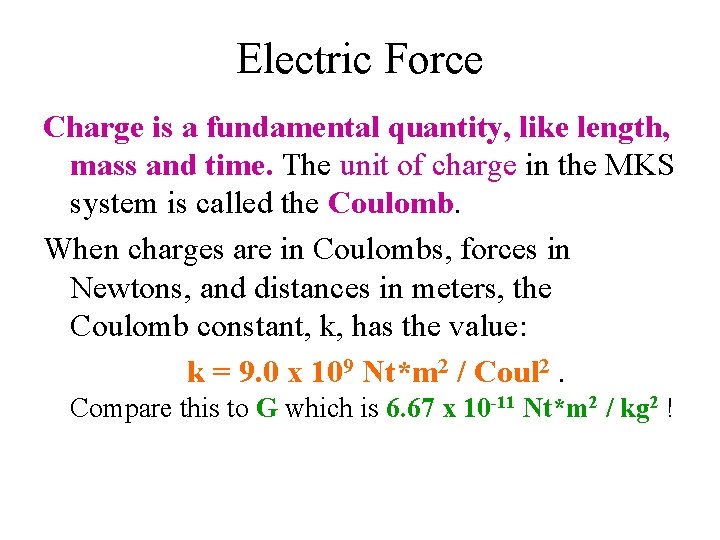 Electric Force Charge is a fundamental quantity, like length, mass and time. The unit