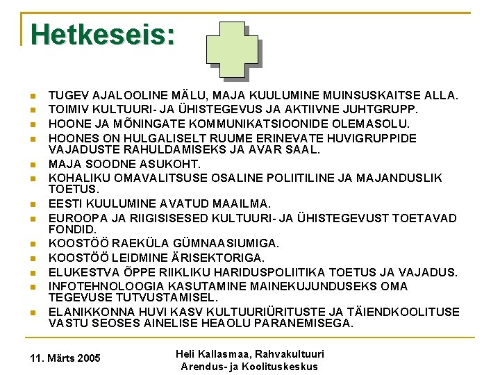 Hetkeseis: TUGEV AJALOOLINE MÄLU, MAJA KUULUMINE MUINSUSKAITSE ALLA. TOIMIV KULTUURI- JA ÜHISTEGEVUS JA AKTIIVNE