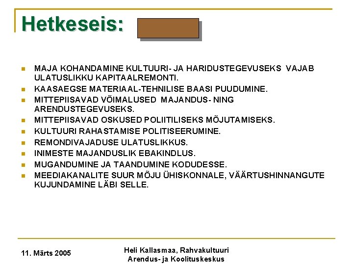 Hetkeseis: MAJA KOHANDAMINE KULTUURI- JA HARIDUSTEGEVUSEKS VAJAB ULATUSLIKKU KAPITAALREMONTI. KAASAEGSE MATERIAAL-TEHNILISE BAASI PUUDUMINE. MITTEPIISAVAD