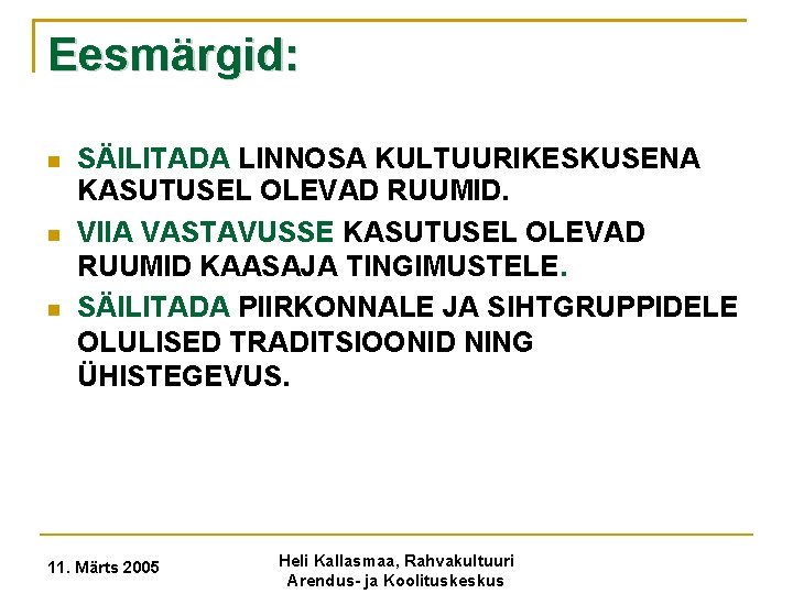 Eesmärgid: SÄILITADA LINNOSA KULTUURIKESKUSENA KASUTUSEL OLEVAD RUUMID. VIIA VASTAVUSSE KASUTUSEL OLEVAD RUUMID KAASAJA TINGIMUSTELE.