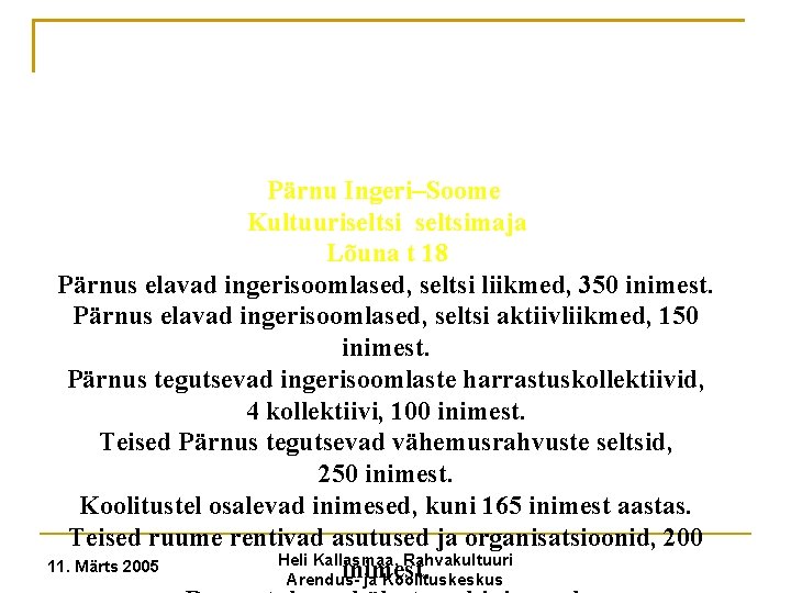 Pärnu Ingeri–Soome Kultuuriseltsimaja Lõuna t 18 Pärnus elavad ingerisoomlased, seltsi liikmed, 350 inimest. Pärnus