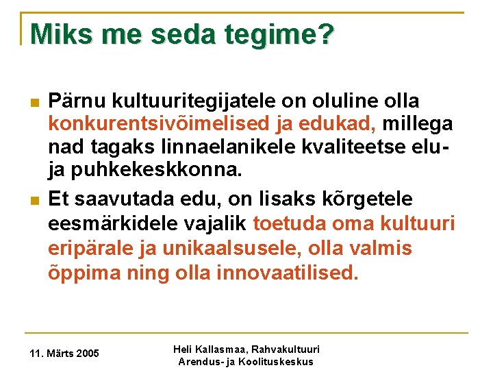 Miks me seda tegime? Pärnu kultuuritegijatele on oluline olla konkurentsivõimelised ja edukad, millega nad