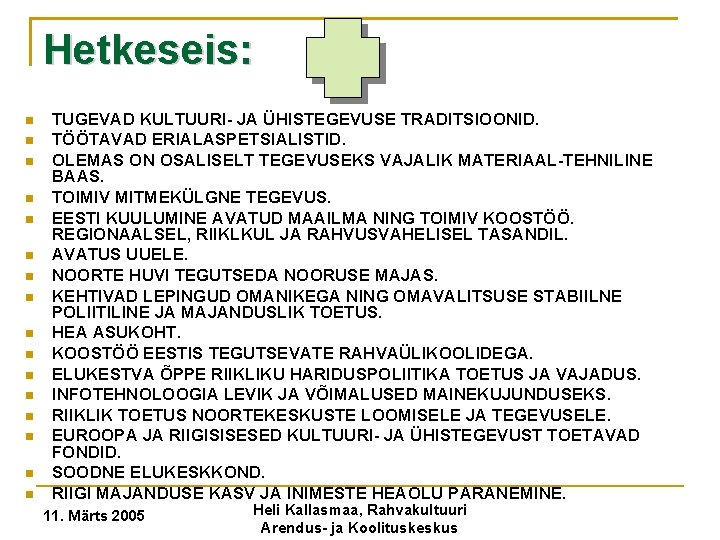 Hetkeseis: TUGEVAD KULTUURI- JA ÜHISTEGEVUSE TRADITSIOONID. TÖÖTAVAD ERIALASPETSIALISTID. OLEMAS ON OSALISELT TEGEVUSEKS VAJALIK MATERIAAL-TEHNILINE