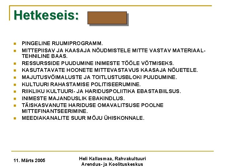 Hetkeseis: PINGELINE RUUMIPROGRAMM. MITTEPIISAV JA KAASAJA NÕUDMISTELE MITTE VASTAV MATERIAALTEHNILINE BAAS. RESSURSSIDE PUUDUMINE INIMESTE