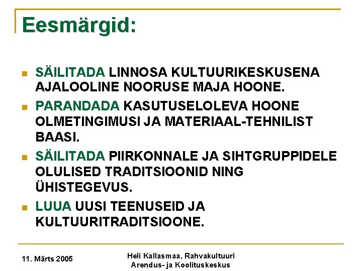 Eesmärgid: SÄILITADA LINNOSA KULTUURIKESKUSENA AJALOOLINE NOORUSE MAJA HOONE. PARANDADA KASUTUSELOLEVA HOONE OLMETINGIMUSI JA MATERIAAL-TEHNILIST