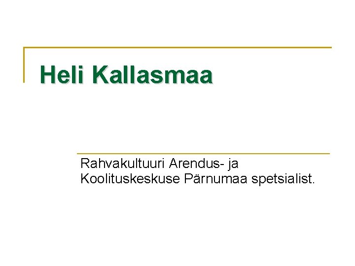 Heli Kallasmaa Rahvakultuuri Arendus- ja Koolituskeskuse Pärnumaa spetsialist. 