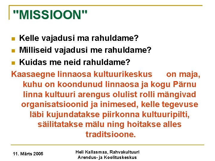 "MISSIOON" Kelle vajadusi ma rahuldame? Milliseid vajadusi me rahuldame? Kuidas me neid rahuldame? Kaasaegne