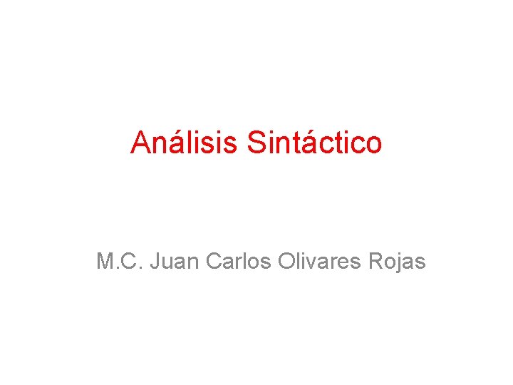 Análisis Sintáctico M. C. Juan Carlos Olivares Rojas 