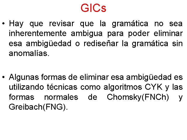 GICs • Hay que revisar que la gramática no sea inherentemente ambigua para poder