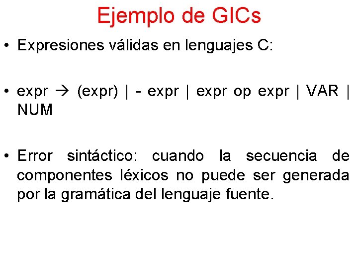 Ejemplo de GICs • Expresiones válidas en lenguajes C: • expr (expr) | -