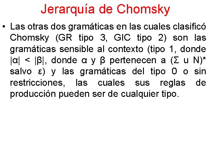 Jerarquía de Chomsky • Las otras dos gramáticas en las cuales clasificó Chomsky (GR