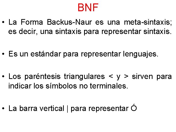 BNF • La Forma Backus-Naur es una meta-sintaxis; es decir, una sintaxis para representar