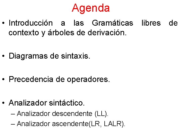 Agenda • Introducción a las Gramáticas libres de contexto y árboles de derivación. •