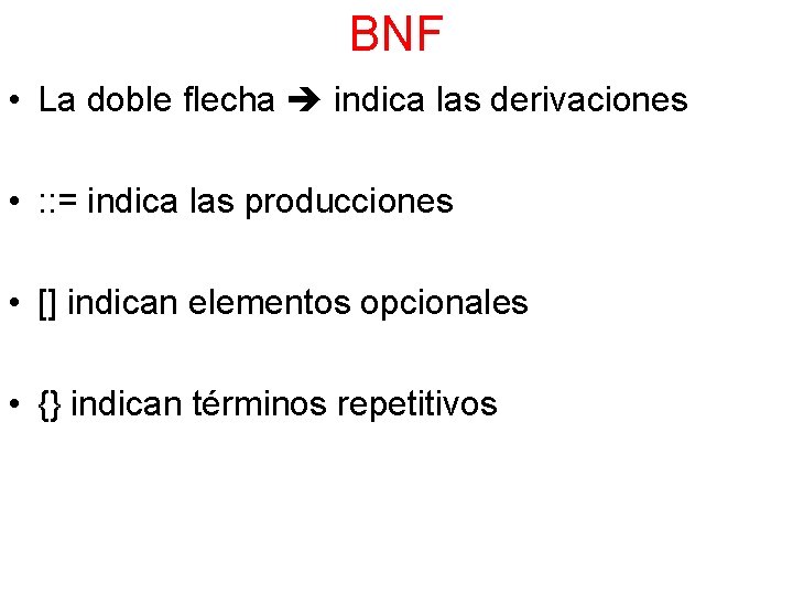 BNF • La doble flecha indica las derivaciones • : : = indica las