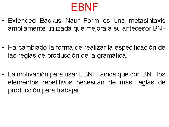 EBNF • Extended Backus Naur Form es una metasintaxis ampliamente utilizada que mejora a