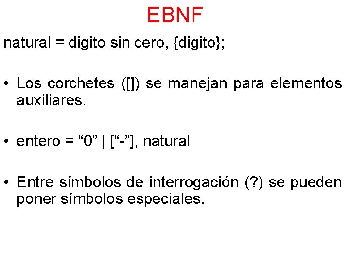 EBNF natural = digito sin cero, {digito}; • Los corchetes ([]) se manejan para