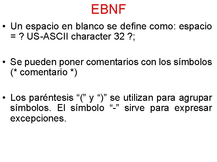 EBNF • Un espacio en blanco se define como: espacio = ? US-ASCII character