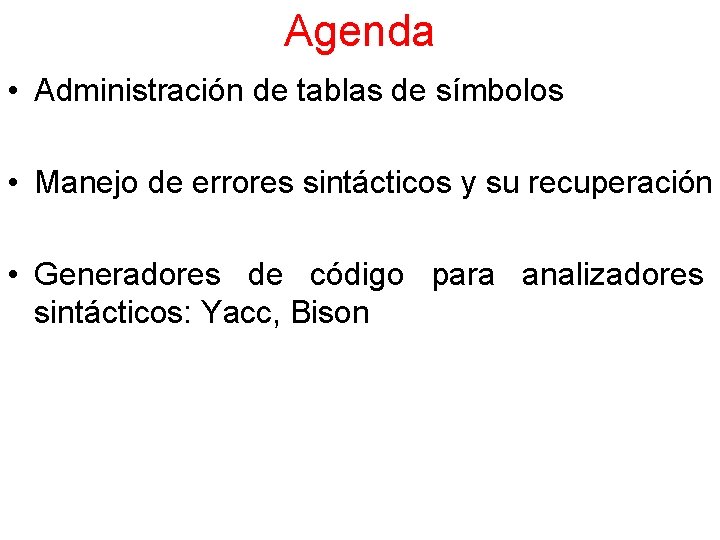 Agenda • Administración de tablas de símbolos • Manejo de errores sintácticos y su