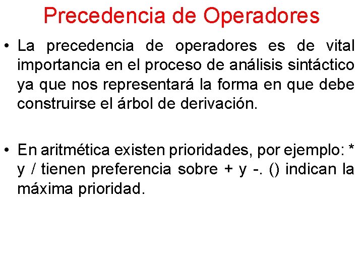 Precedencia de Operadores • La precedencia de operadores es de vital importancia en el